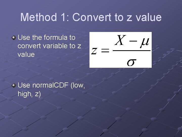 Method 1: Convert to z value Use the formula to convert variable to z