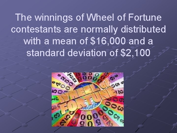 The winnings of Wheel of Fortune contestants are normally distributed with a mean of