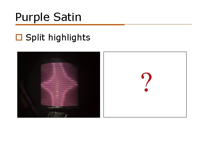 Purple Satin o Split highlights ? 