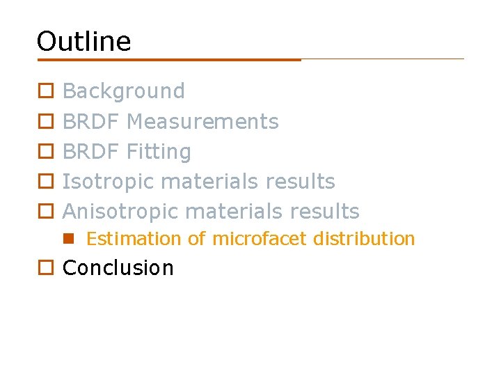 Outline o o o Background BRDF Measurements BRDF Fitting Isotropic materials results Anisotropic materials