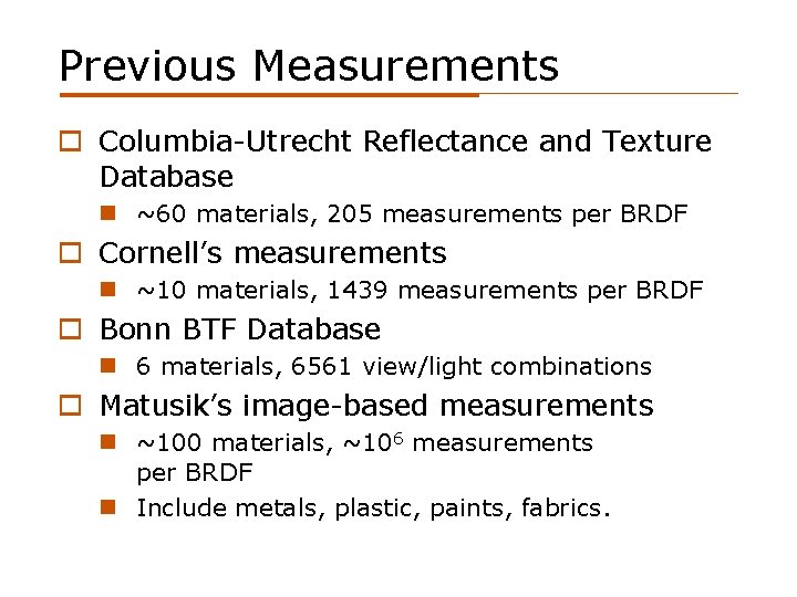 Previous Measurements o Columbia-Utrecht Reflectance and Texture Database n ~60 materials, 205 measurements per