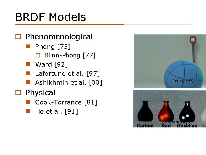 BRDF Models o Phenomenological n Phong [75] o Blinn-Phong [77] n Ward [92] n