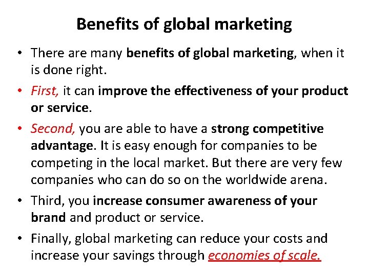 Benefits of global marketing • There are many benefits of global marketing, when it