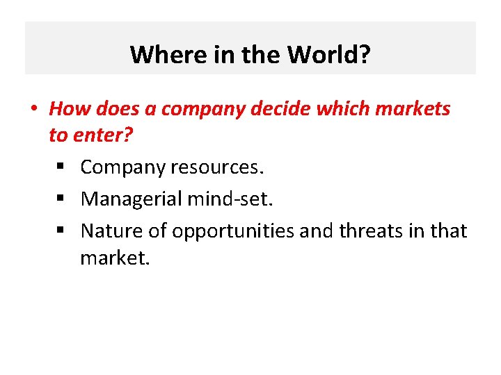 Where in the World? • How does a company decide which markets to enter?