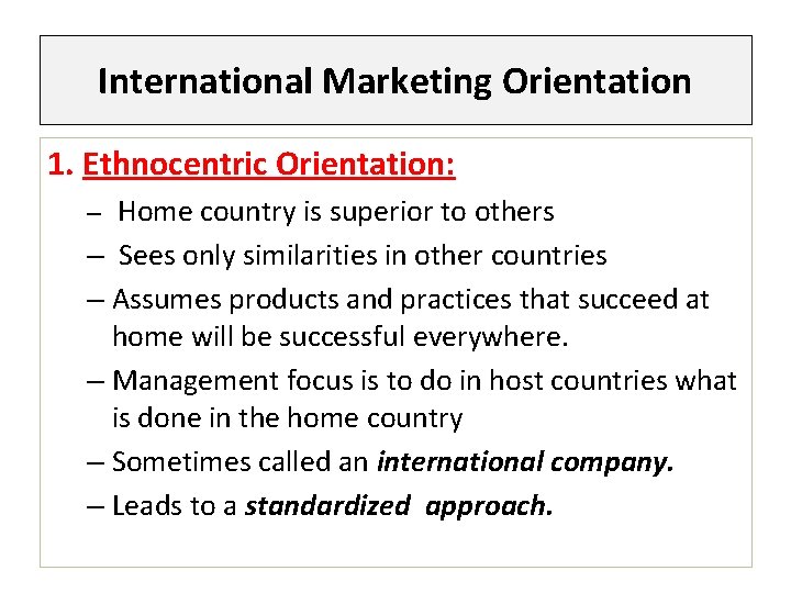 International Marketing Orientation 1. Ethnocentric Orientation: – Home country is superior to others –