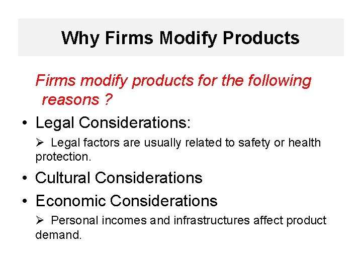 Why Firms Modify Products Firms modify products for the following reasons ? • Legal