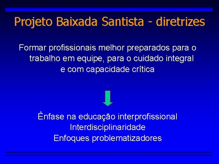 Projeto Baixada Santista - diretrizes Formar profissionais melhor preparados para o trabalho em equipe,