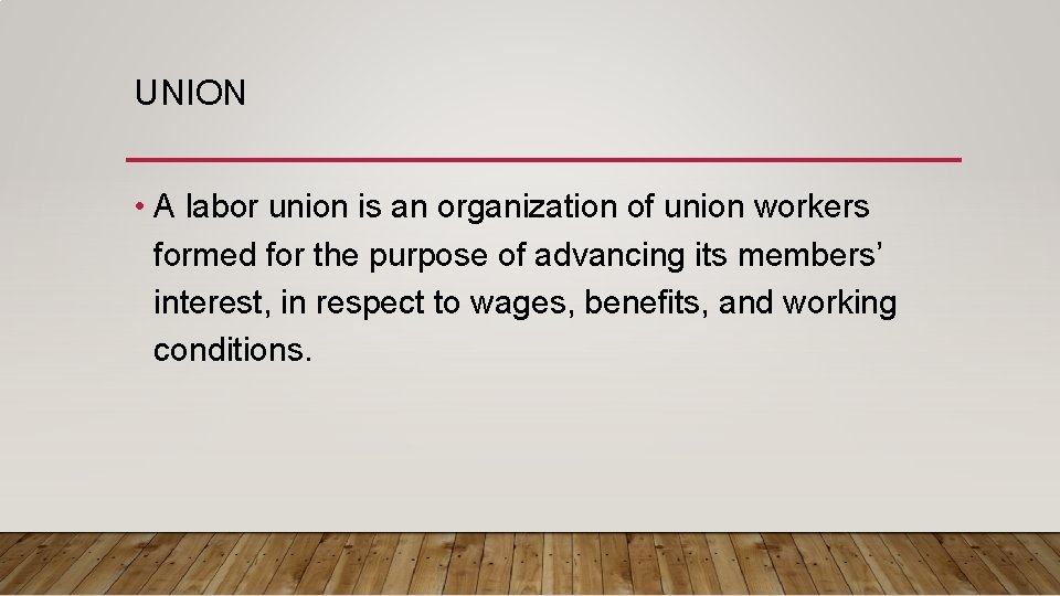UNION • A labor union is an organization of union workers formed for the