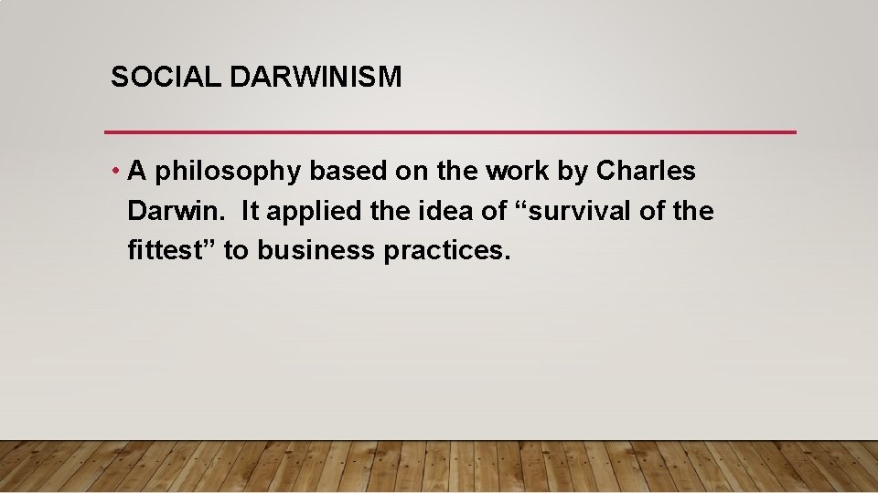SOCIAL DARWINISM • A philosophy based on the work by Charles Darwin. It applied