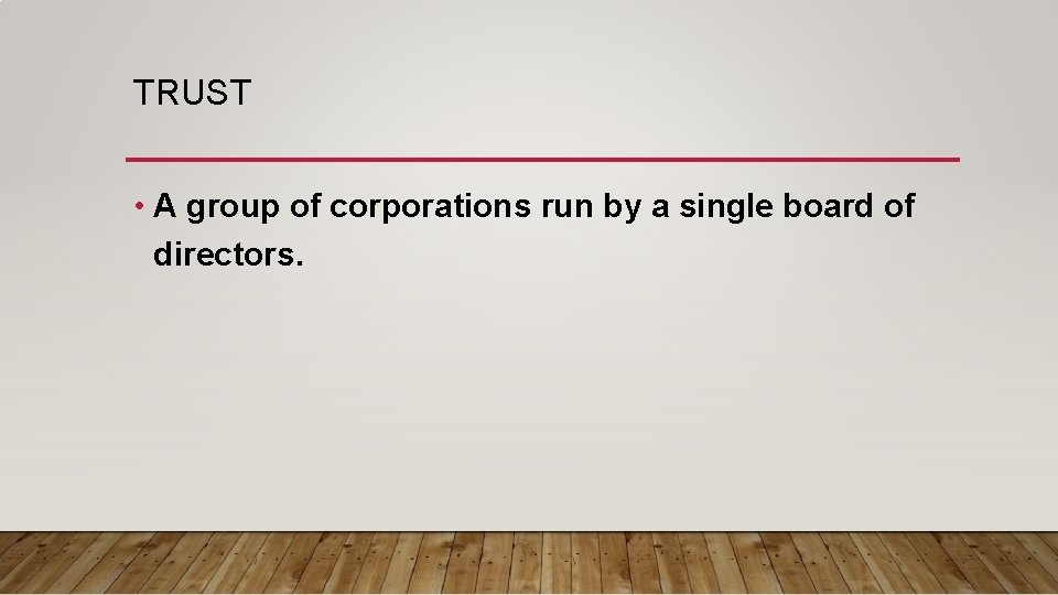 TRUST • A group of corporations run by a single board of directors. 