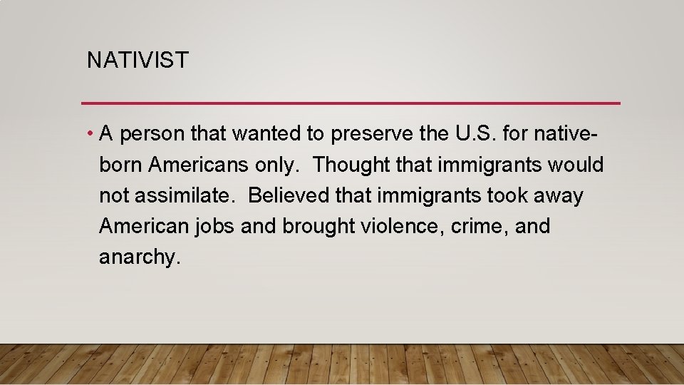 NATIVIST • A person that wanted to preserve the U. S. for nativeborn Americans