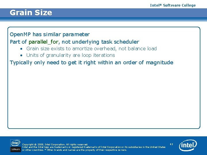 Intel® Software College Grain Size Open. MP has similar parameter Part of parallel_for, not