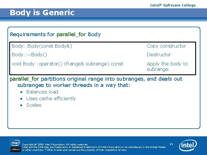 Intel® Software College Body is Generic Requirements for parallel_for Body: : Body(const Body&) Copy