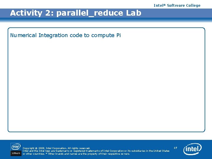 Intel® Software College Activity 2: parallel_reduce Lab Numerical Integration code to compute Pi Copyright