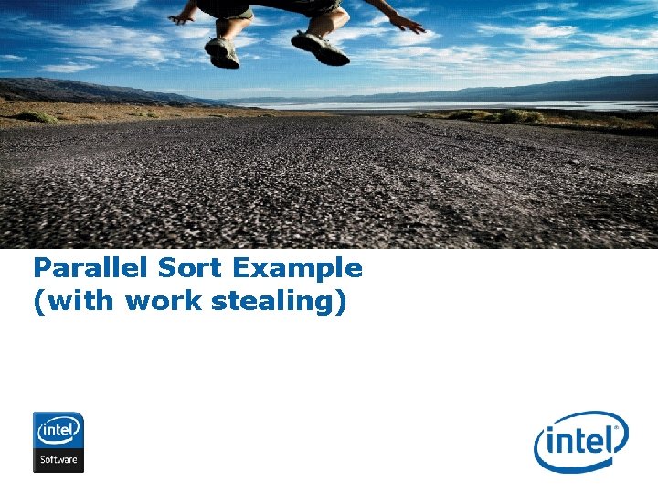 Parallel Sort Example (with work stealing) INTEL CONFIDENTIAL 
