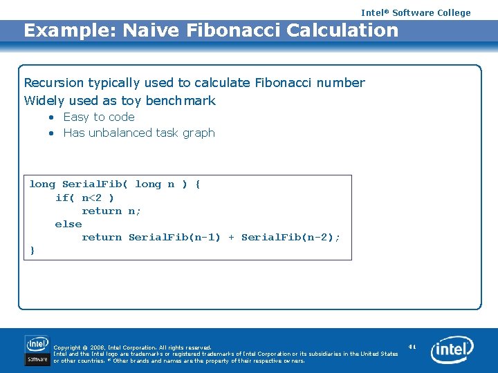 Intel® Software College Example: Naive Fibonacci Calculation Recursion typically used to calculate Fibonacci number