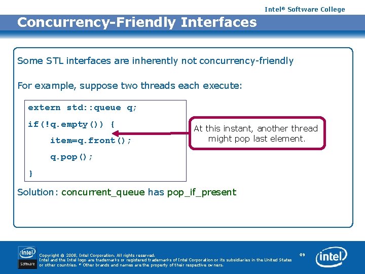 Intel® Software College Concurrency-Friendly Interfaces Some STL interfaces are inherently not concurrency-friendly For example,