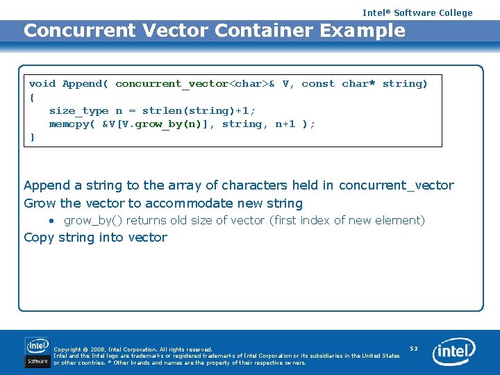 Intel® Software College Concurrent Vector Container Example void Append( concurrent_vector<char>& V, const char* string)