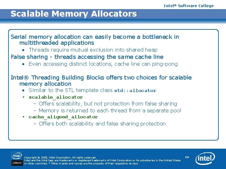 Intel® Software College Scalable Memory Allocators Serial memory allocation can easily become a bottleneck