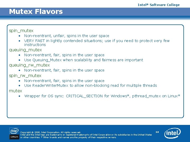 Intel® Software College Mutex Flavors spin_mutex • • Non-reentrant, unfair, spins in the user