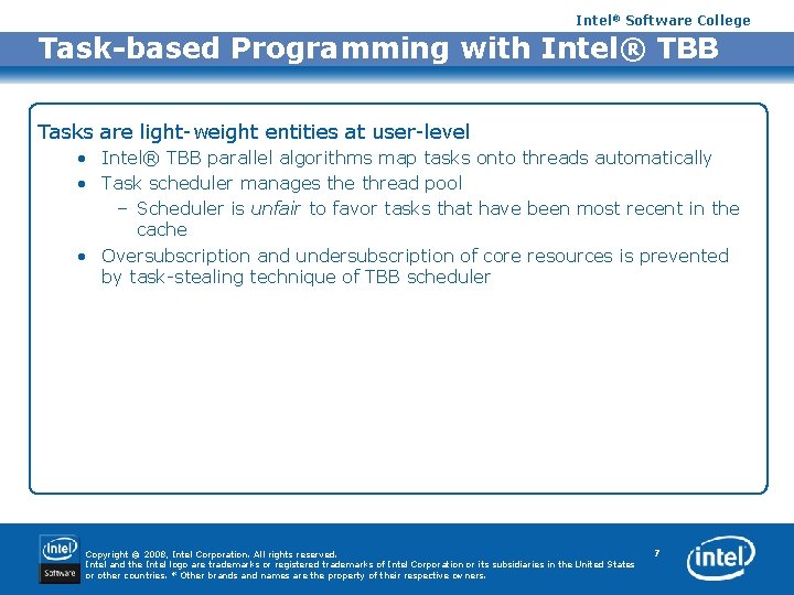 Intel® Software College Task-based Programming with Intel® TBB Tasks are light-weight entities at user-level