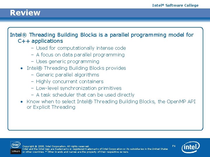 Intel® Software College Review Intel® Threading Building Blocks is a parallel programming model for