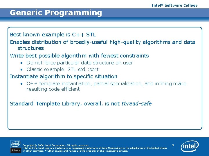 Intel® Software College Generic Programming Best known example is C++ STL Enables distribution of