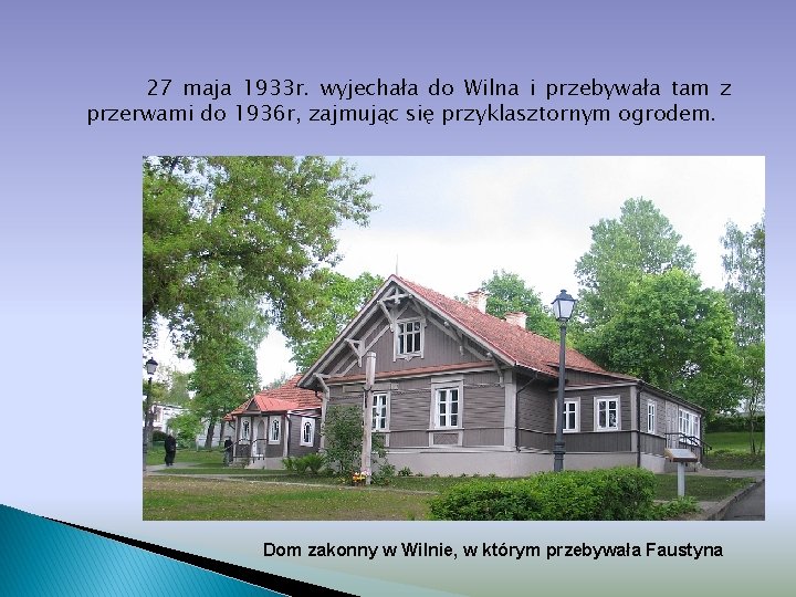 27 maja 1933 r. wyjechała do Wilna i przebywała tam z przerwami do 1936