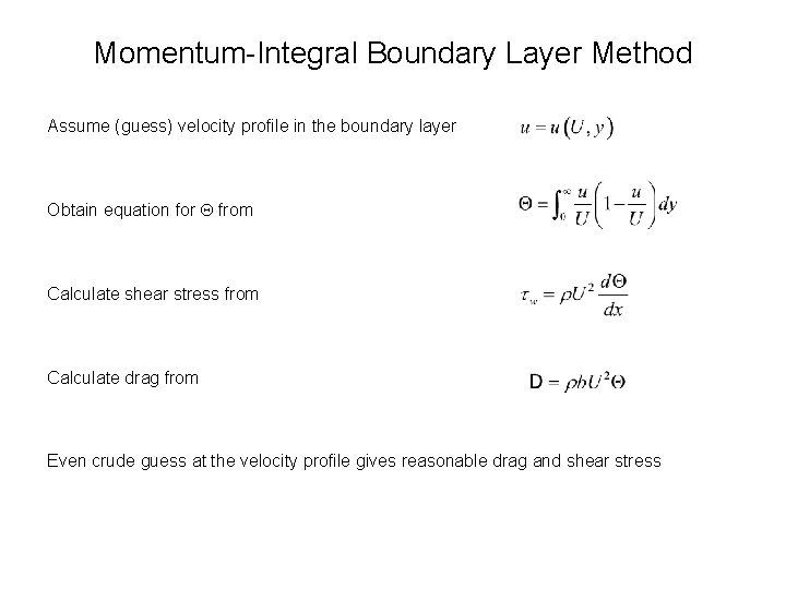 Momentum-Integral Boundary Layer Method Assume (guess) velocity profile in the boundary layer Obtain equation