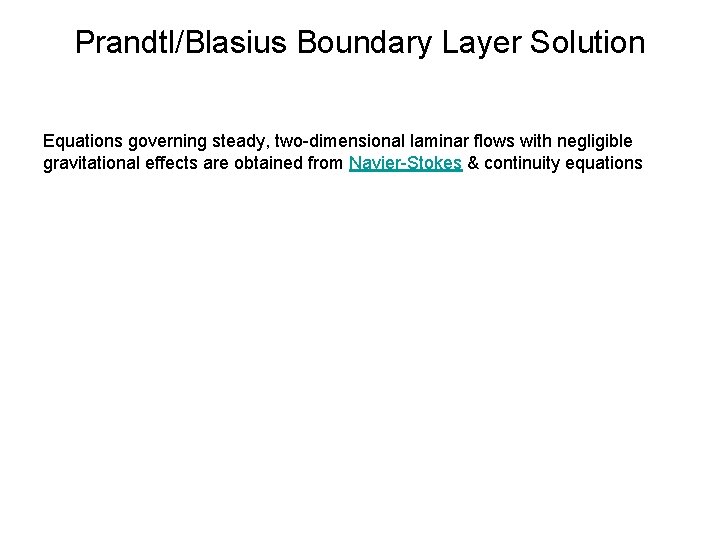 Prandtl/Blasius Boundary Layer Solution Equations governing steady, two-dimensional laminar flows with negligible gravitational effects