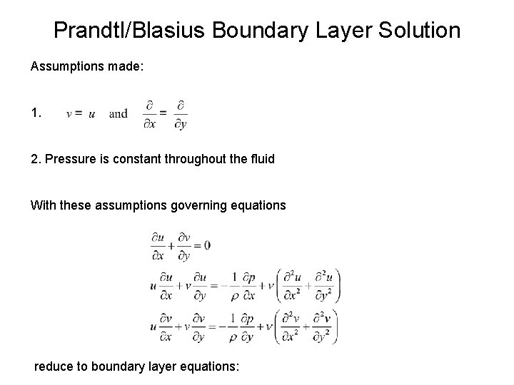 Prandtl/Blasius Boundary Layer Solution Assumptions made: 1. 2. Pressure is constant throughout the fluid