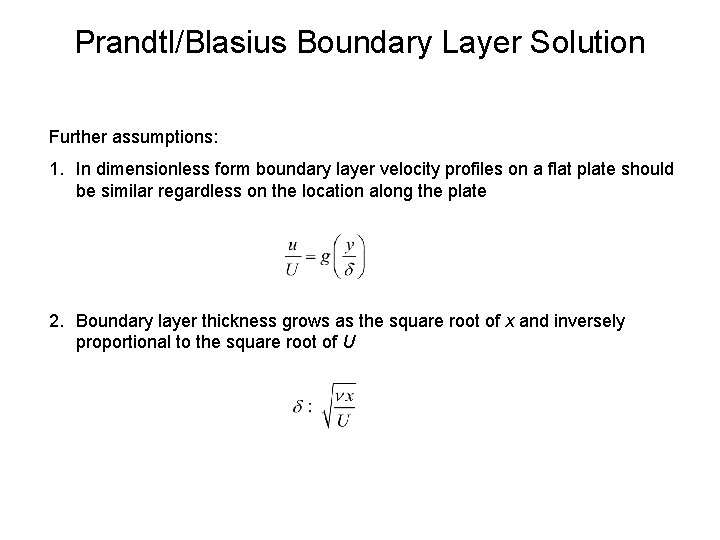 Prandtl/Blasius Boundary Layer Solution Further assumptions: 1. In dimensionless form boundary layer velocity profiles