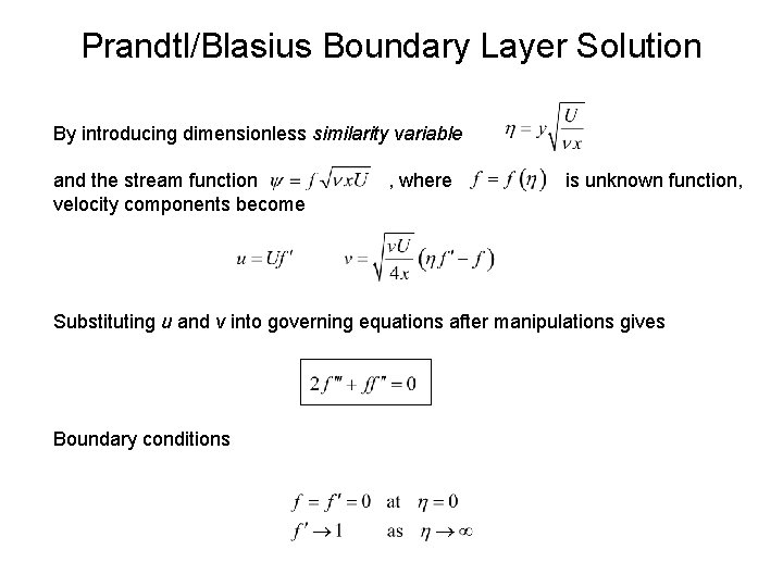 Prandtl/Blasius Boundary Layer Solution By introducing dimensionless similarity variable and the stream function velocity