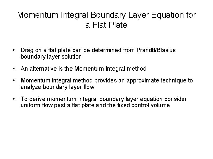 Momentum Integral Boundary Layer Equation for a Flat Plate • Drag on a flat