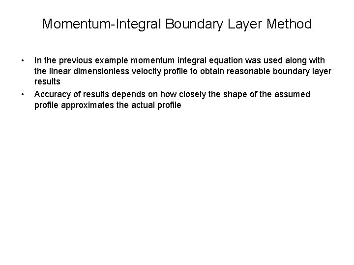 Momentum-Integral Boundary Layer Method • • In the previous example momentum integral equation was