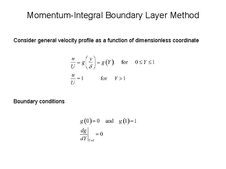 Momentum-Integral Boundary Layer Method Consider general velocity profile as a function of dimensionless coordinate