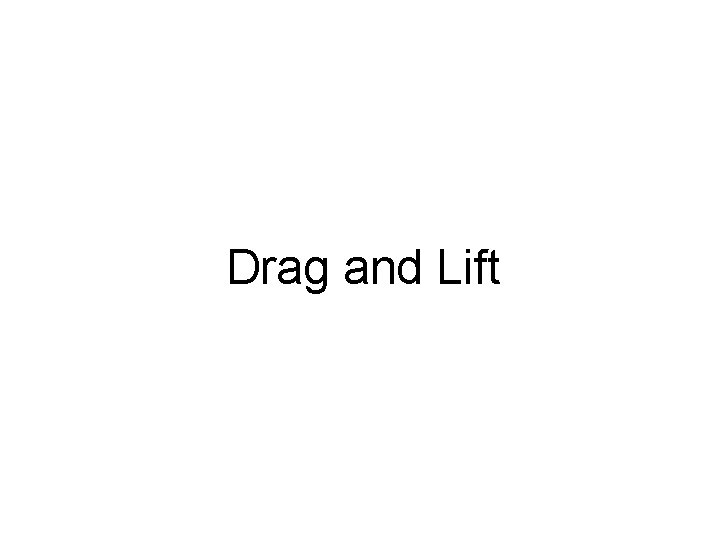 Drag and Lift 