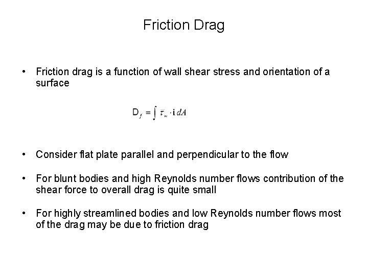 Friction Drag • Friction drag is a function of wall shear stress and orientation