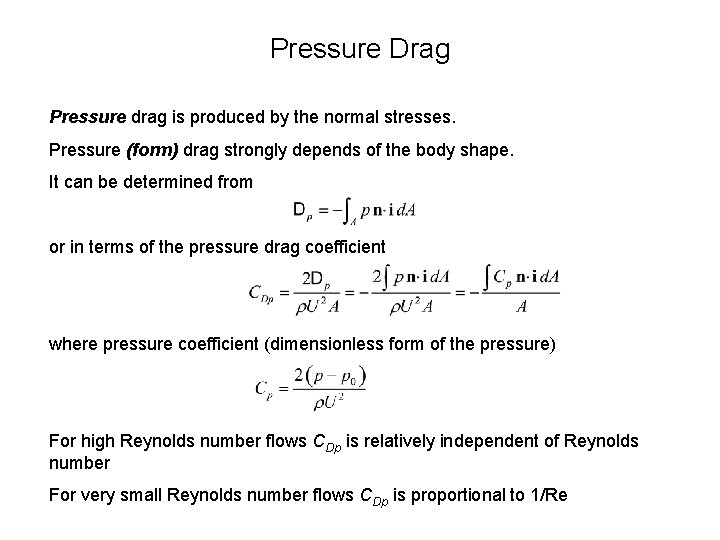 Pressure Drag Pressure drag is produced by the normal stresses. Pressure (form) drag strongly