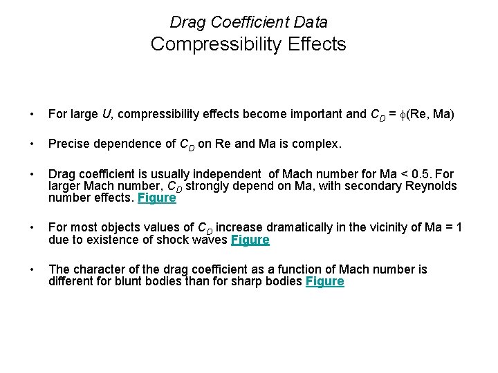 Drag Coefficient Data Compressibility Effects • For large U, compressibility effects become important and