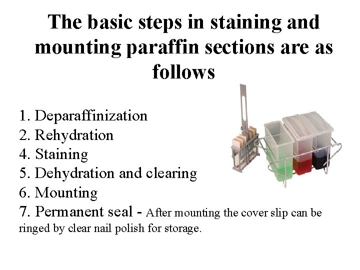 The basic steps in staining and mounting paraffin sections are as follows 1. Deparaffinization