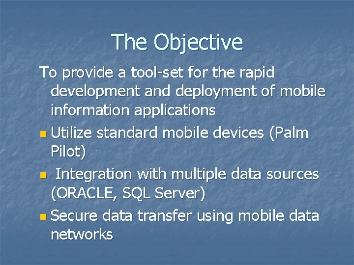 The Objective To provide a tool-set for the rapid development and deployment of mobile