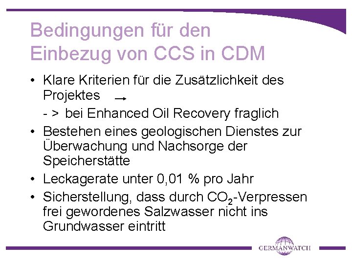 Bedingungen für den Einbezug von CCS in CDM • Klare Kriterien für die Zusätzlichkeit