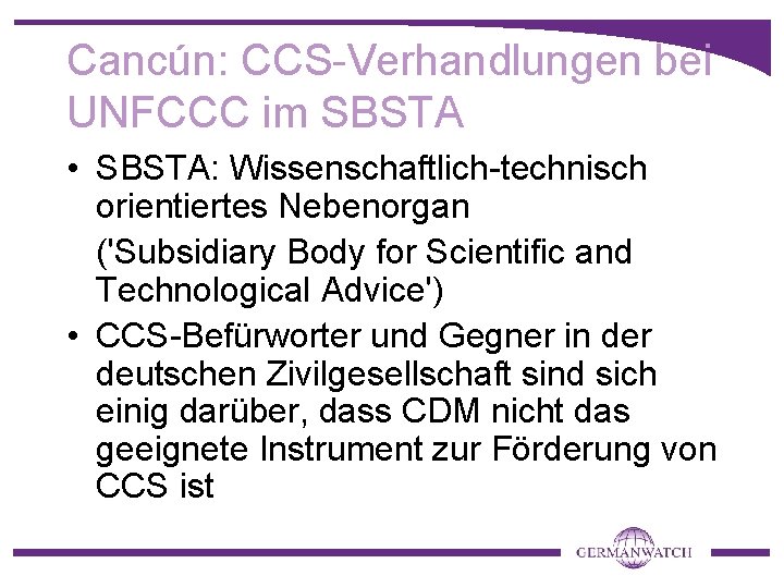 Cancún: CCS-Verhandlungen bei UNFCCC im SBSTA • SBSTA: Wissenschaftlich-technisch orientiertes Nebenorgan ('Subsidiary Body for