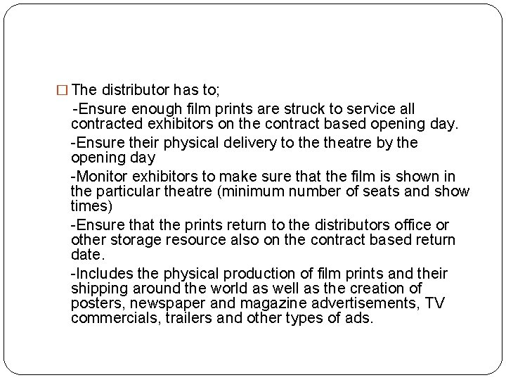 � The distributor has to; -Ensure enough film prints are struck to service all