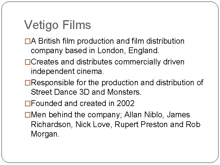 Vetigo Films �A British film production and film distribution company based in London, England.
