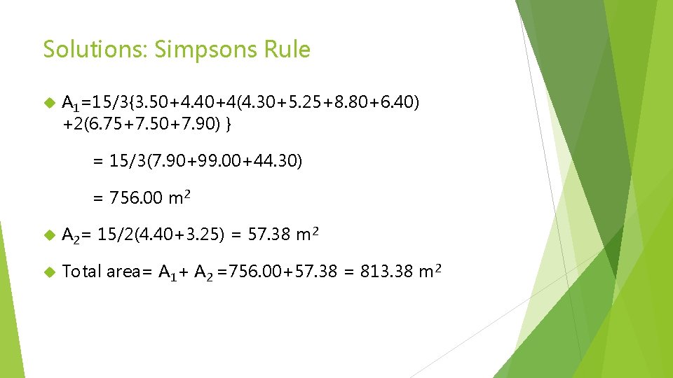 Solutions: Simpsons Rule A 1=15/3{3. 50+4. 40+4(4. 30+5. 25+8. 80+6. 40) +2(6. 75+7. 50+7.