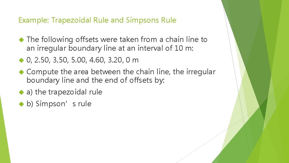 Example: Trapezoidal Rule and Simpsons Rule The following offsets were taken from a chain
