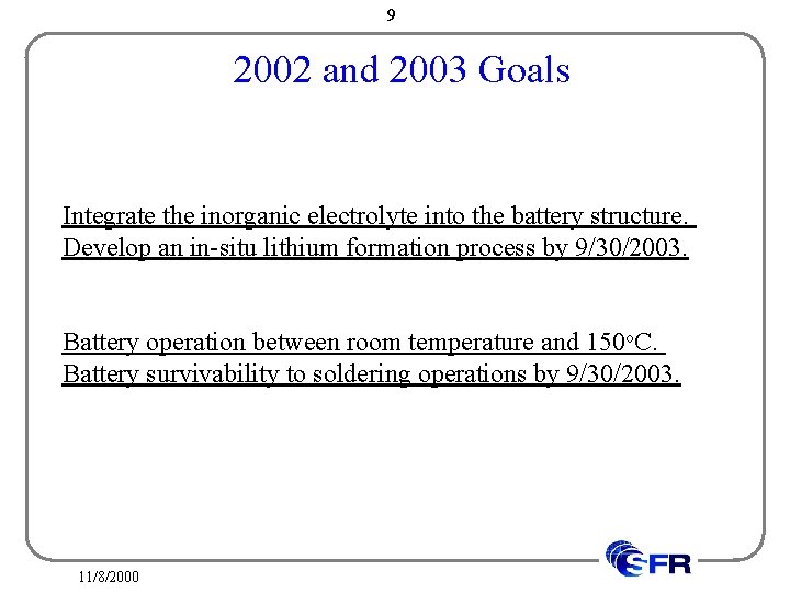 9 2002 and 2003 Goals Integrate the inorganic electrolyte into the battery structure. Develop