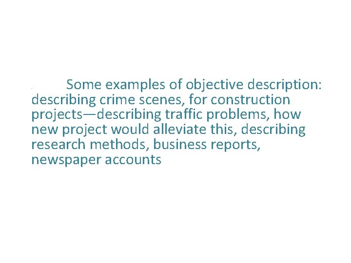 Some examples of objective description: describing crime scenes, for construction projects—describing traffic problems, how Some examples of objective description: describing crime scenes, for construction projects—describing traffic problems, how